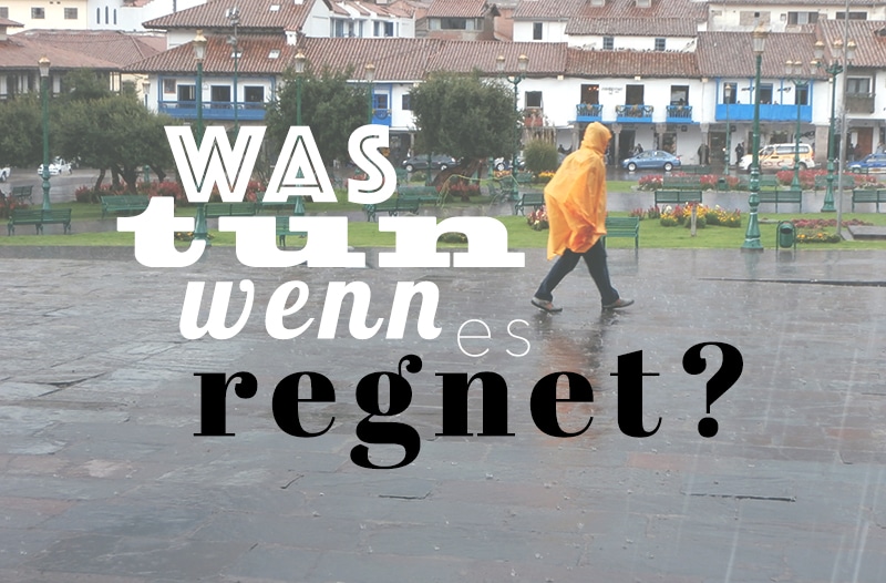 Regenzeit Was Tun Wenn Es Regnet In Cusco Info Peru
