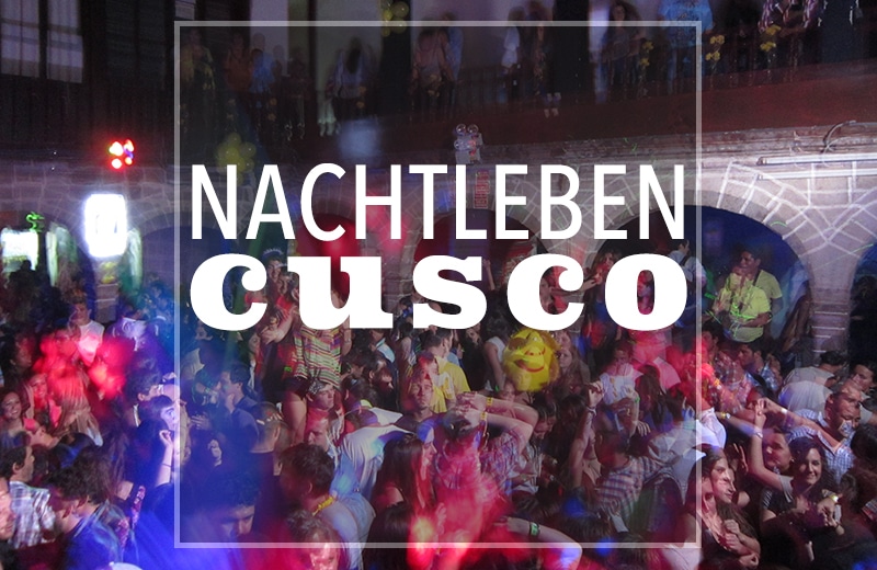 Was dich im Nachtleben von Cusco erwartet