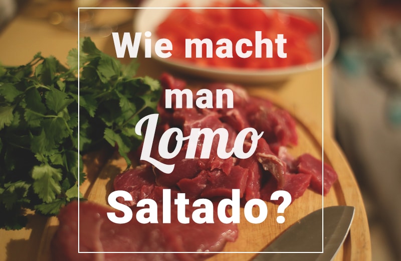 Lomo Saltado (Rezept) – Der Klassiker der peruanischen Küche!