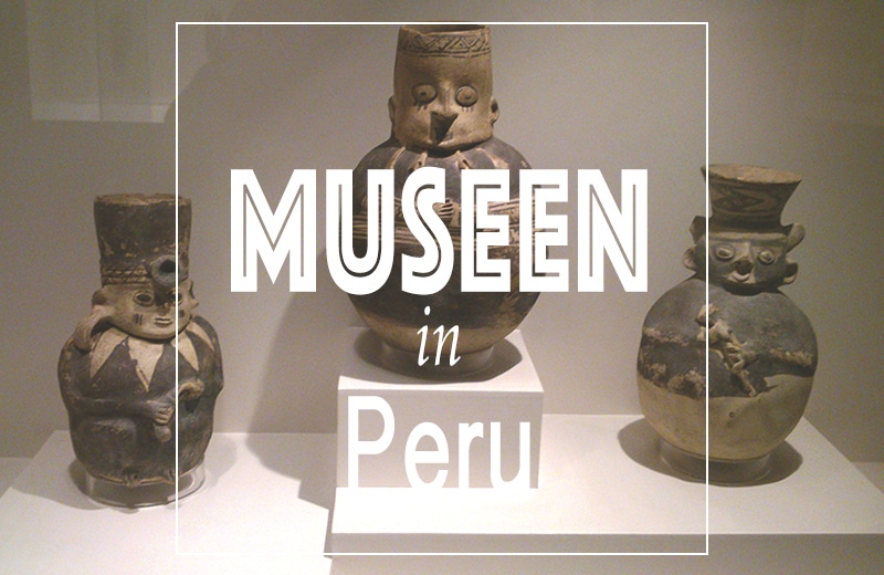 8 sehenswerte Museen in Peru