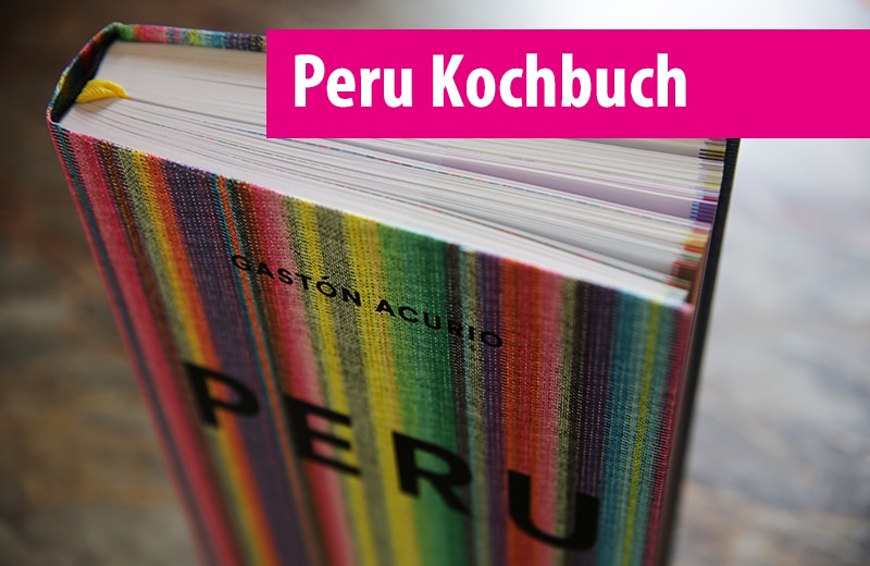 Peruanische Küche: Das Kochbuch von Gastón Acurio