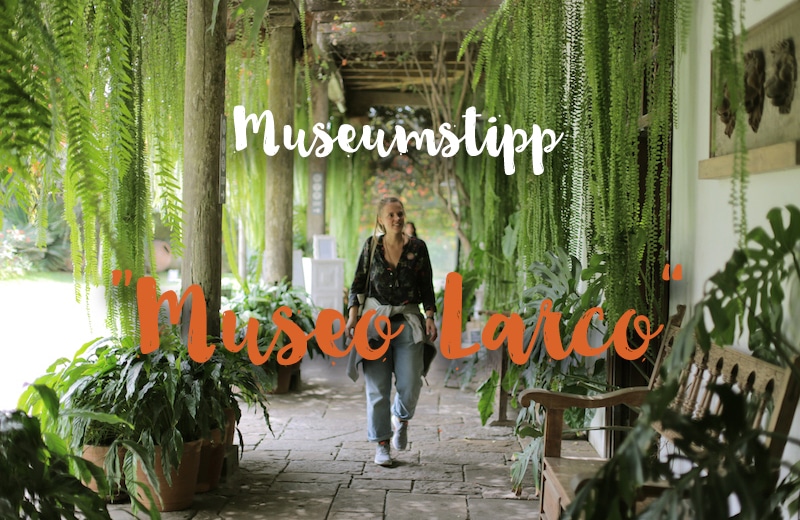 Warum kein Weg am „Larco Museum“ in Lima vorbei führt: