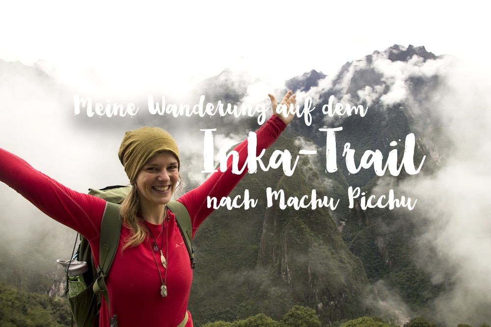 Inka-Trail nach Machu Picchu: Mein Erfahrungsbericht
