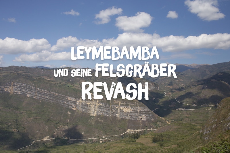 Unterwegs in Nordperu: Leymebamba und seine Felsgräber Revash