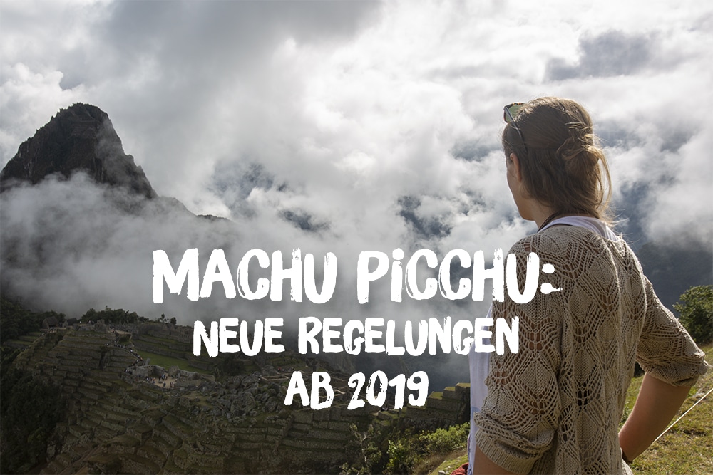 Machu Picchu: Neue Regelungen ab Januar 2019
