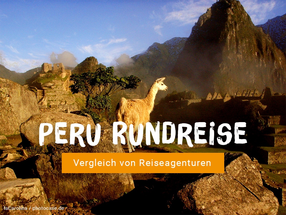 Peru Rundreise: Vergleich von Reiseagenturen