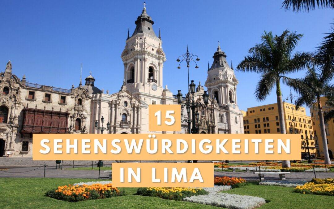 Lima Sehenswürdigkeiten: Die 15 BESTEN Orte